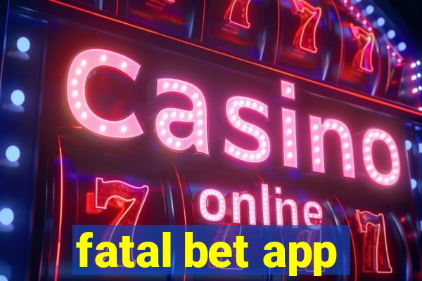 fatal bet app